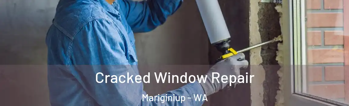 Cracked Window Repair Mariginiup - WA