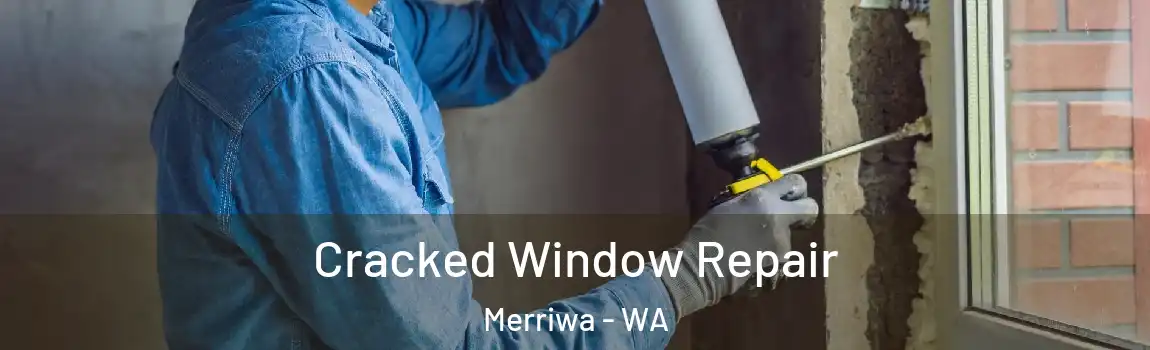 Cracked Window Repair Merriwa - WA
