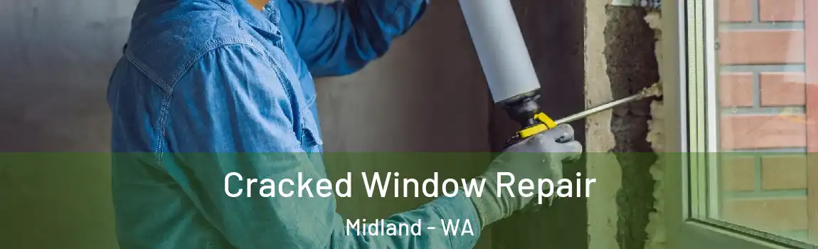 Cracked Window Repair Midland - WA