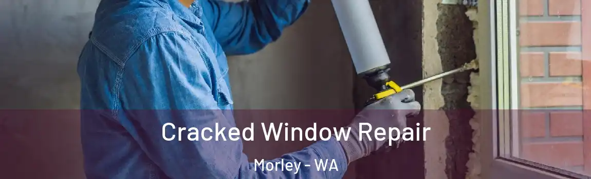  Cracked Window Repair Morley - WA