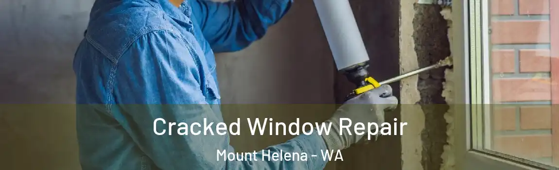  Cracked Window Repair Mount Helena - WA