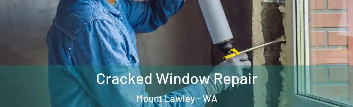 Cracked Window Repair Mount Lawley - WA