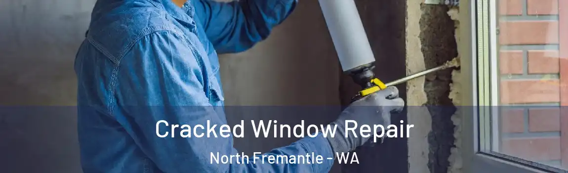 Cracked Window Repair North Fremantle - WA