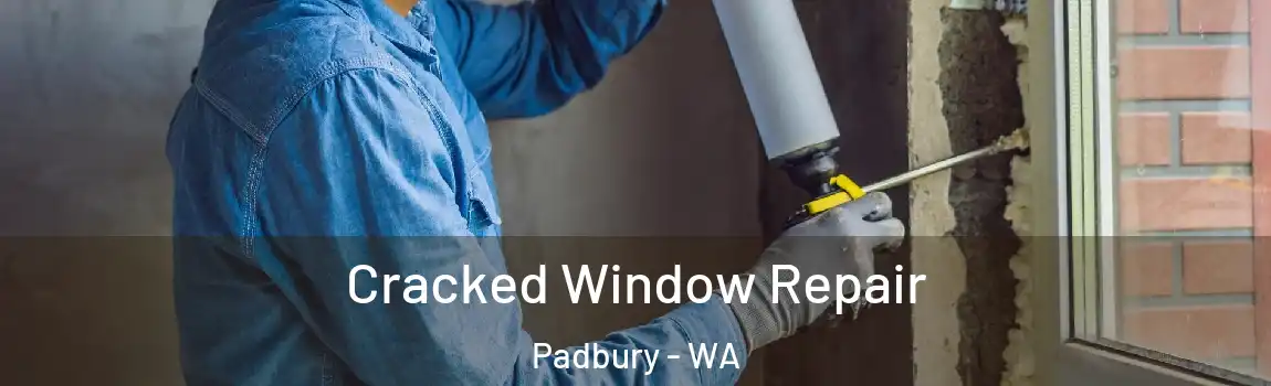 Cracked Window Repair Padbury - WA