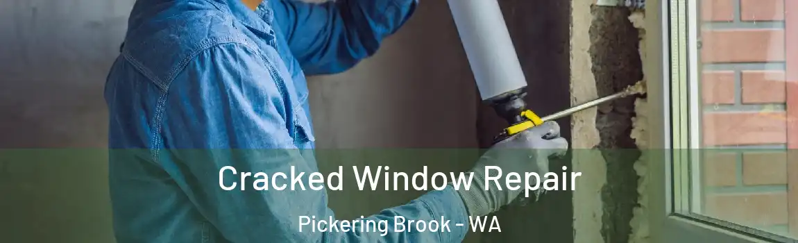 Cracked Window Repair Pickering Brook - WA