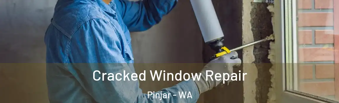Cracked Window Repair Pinjar - WA