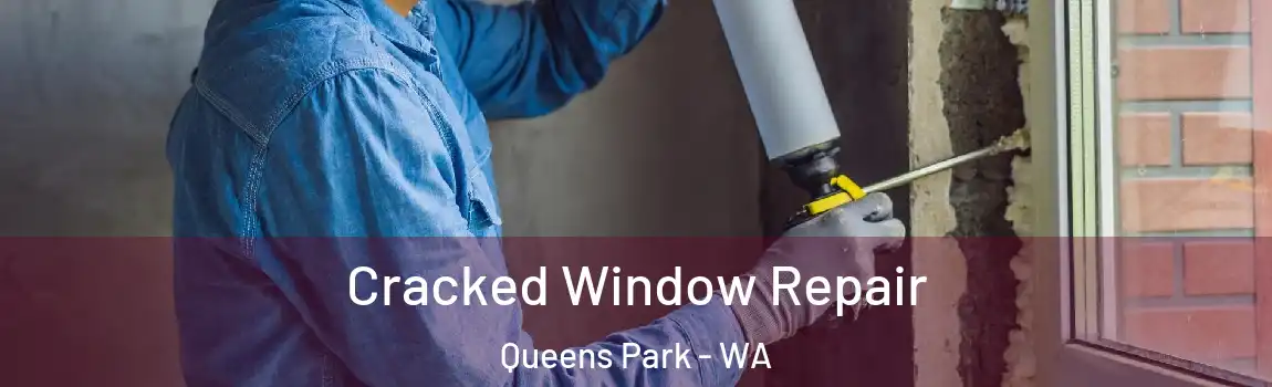 Cracked Window Repair Queens Park - WA