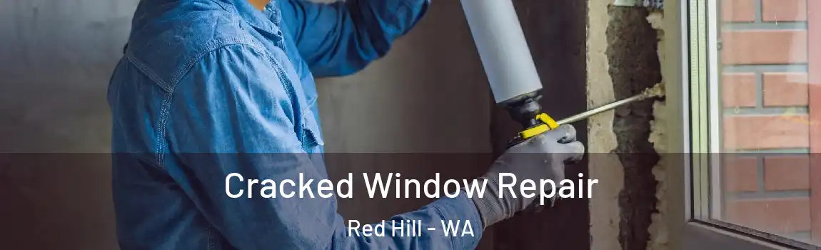 Cracked Window Repair Red Hill - WA