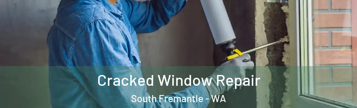 Cracked Window Repair South Fremantle - WA