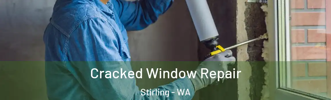 Cracked Window Repair Stirling - WA