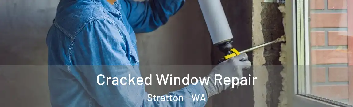 Cracked Window Repair Stratton - WA