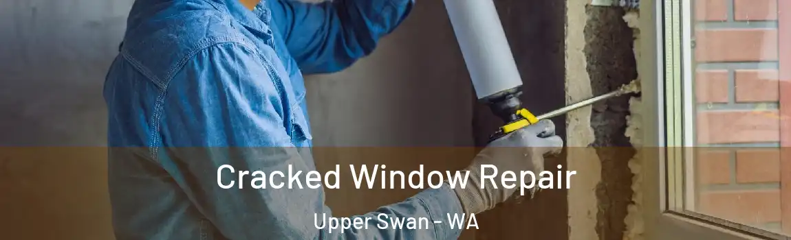 Cracked Window Repair Upper Swan - WA