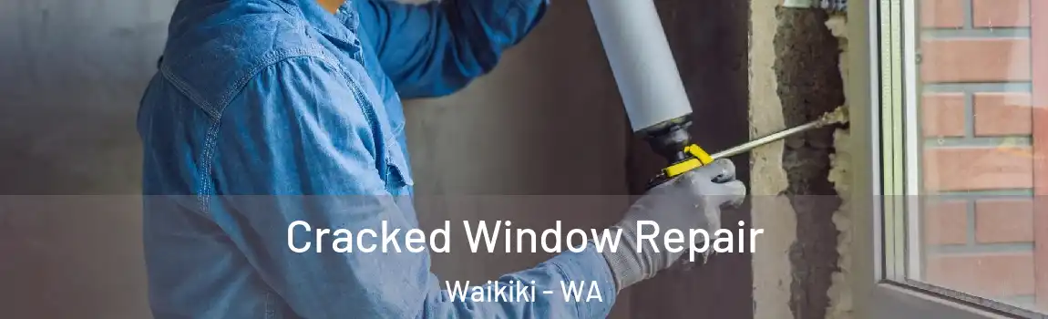 Cracked Window Repair Waikiki - WA