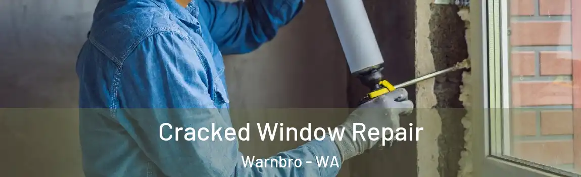 Cracked Window Repair Warnbro - WA