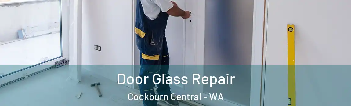 Door Glass Repair Cockburn Central - WA