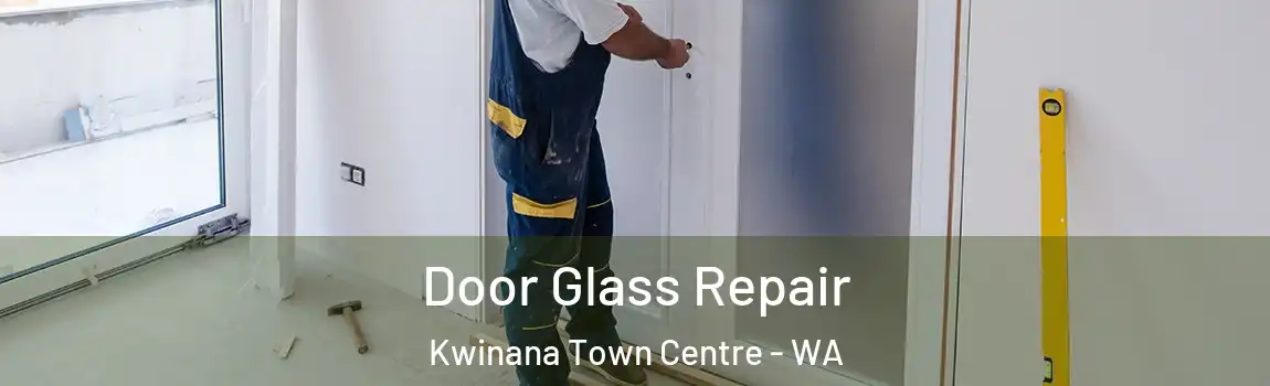 Door Glass Repair Kwinana Town Centre - WA