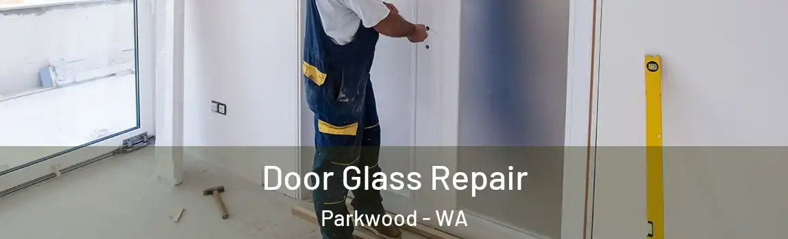 Door Glass Repair Parkwood - WA