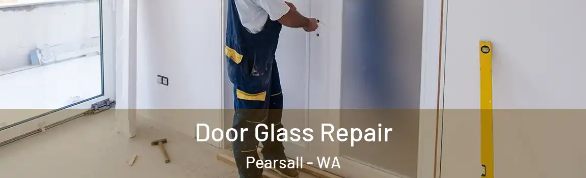 Door Glass Repair Pearsall - WA