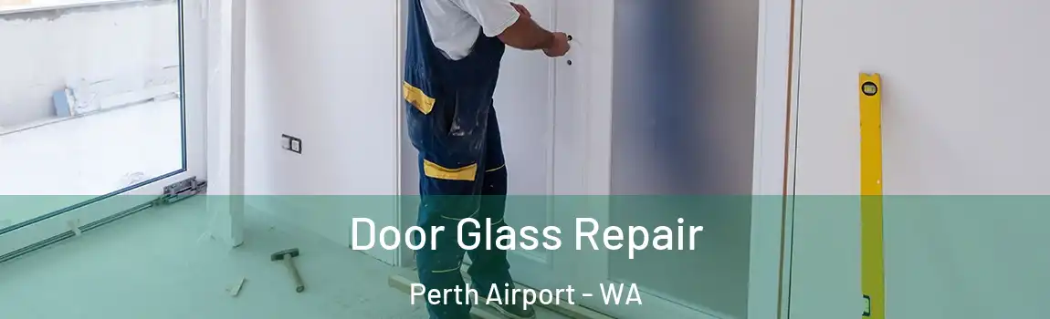 Door Glass Repair Perth Airport - WA