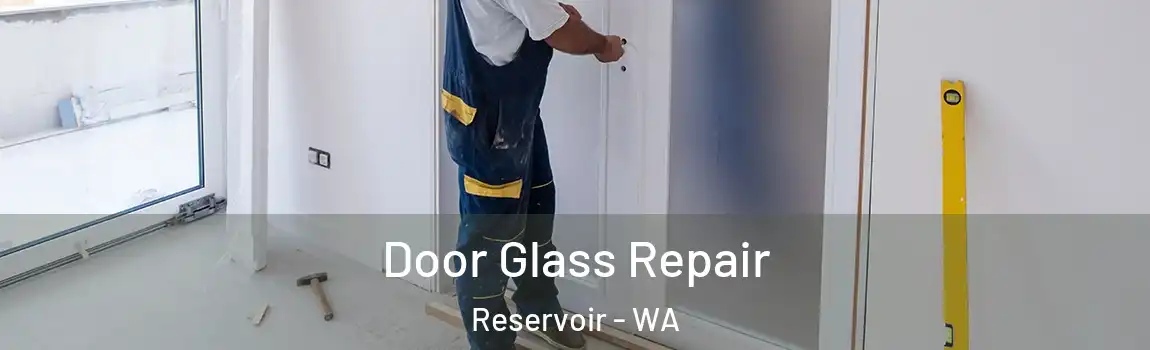Door Glass Repair Reservoir - WA