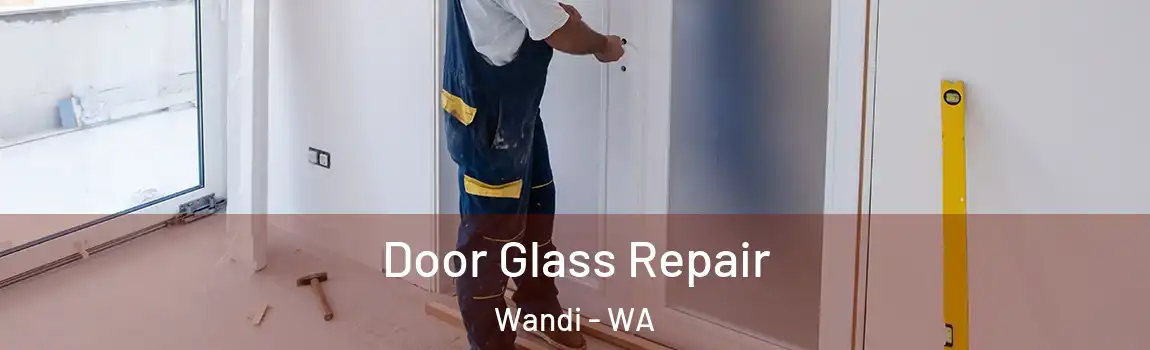 Door Glass Repair Wandi - WA