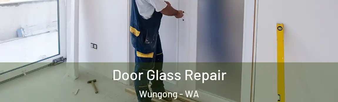 Door Glass Repair Wungong - WA
