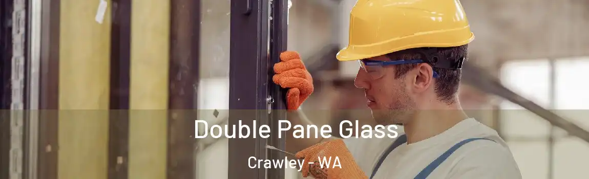 Double Pane Glass Crawley - WA