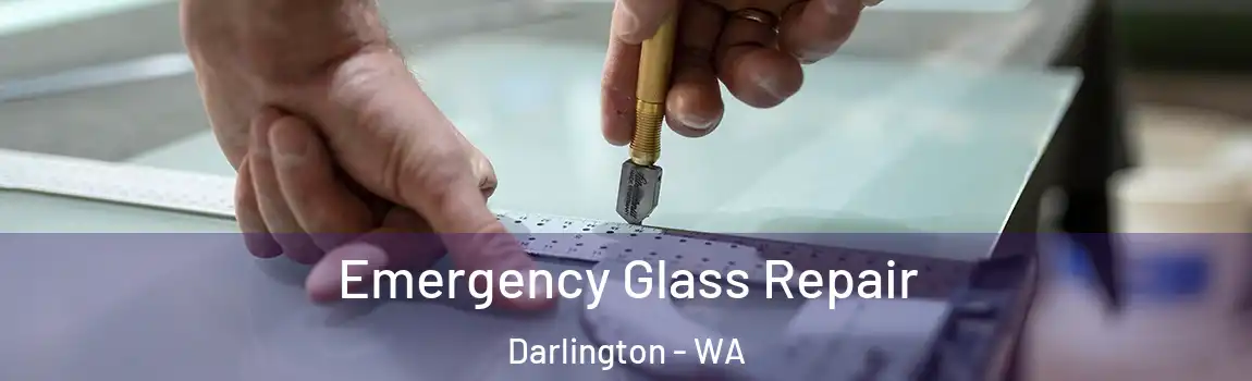 Emergency Glass Repair Darlington - WA