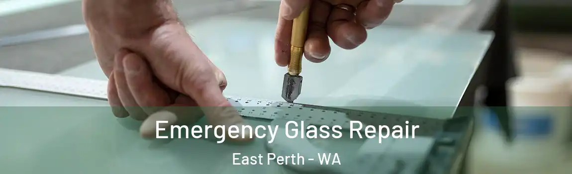 Emergency Glass Repair East Perth - WA