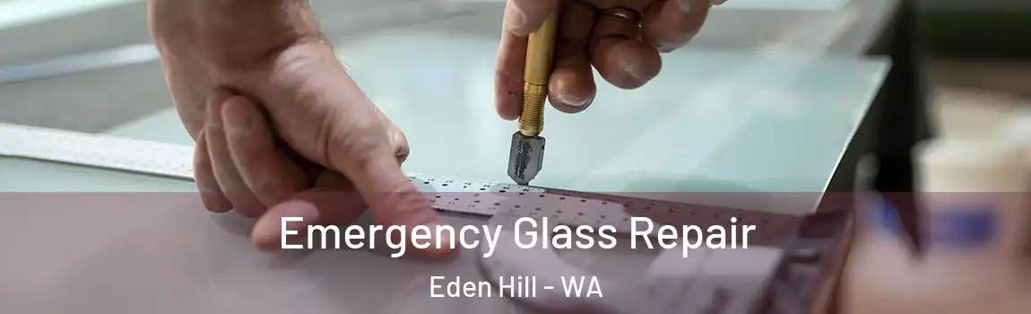 Emergency Glass Repair Eden Hill - WA