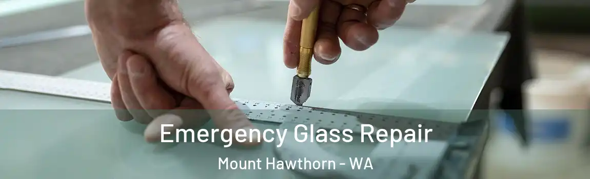 Emergency Glass Repair Mount Hawthorn - WA
