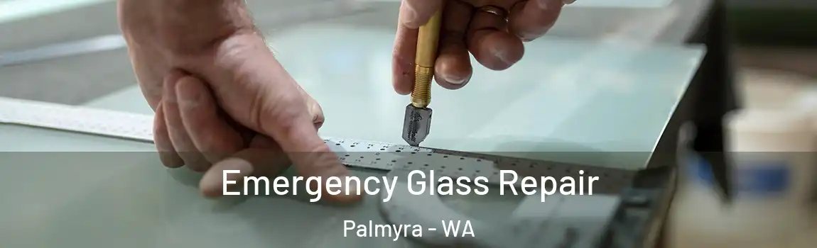 Emergency Glass Repair Palmyra - WA