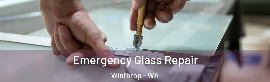 Emergency Glass Repair Winthrop - WA