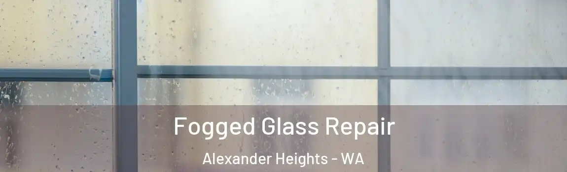 Fogged Glass Repair Alexander Heights - WA