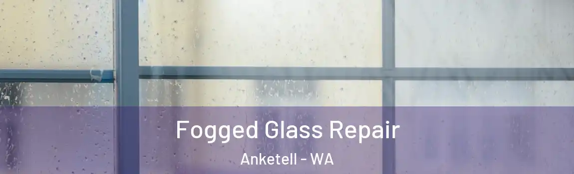 Fogged Glass Repair Anketell - WA