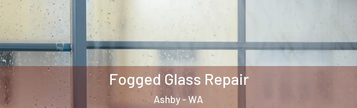 Fogged Glass Repair Ashby - WA