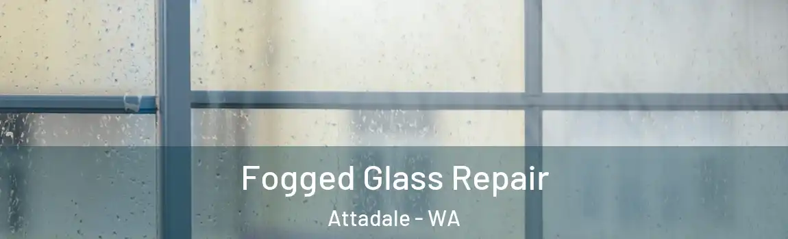 Fogged Glass Repair Attadale - WA