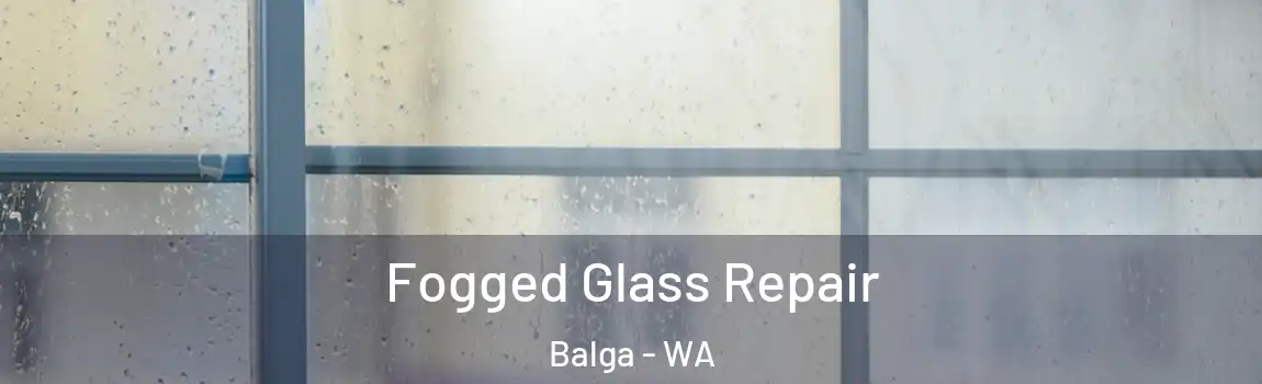 Fogged Glass Repair Balga - WA