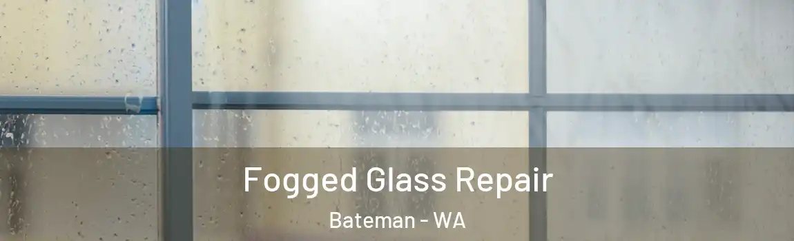 Fogged Glass Repair Bateman - WA
