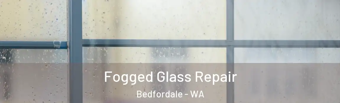 Fogged Glass Repair Bedfordale - WA