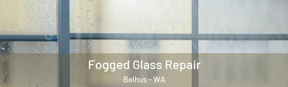 Fogged Glass Repair Belhus - WA