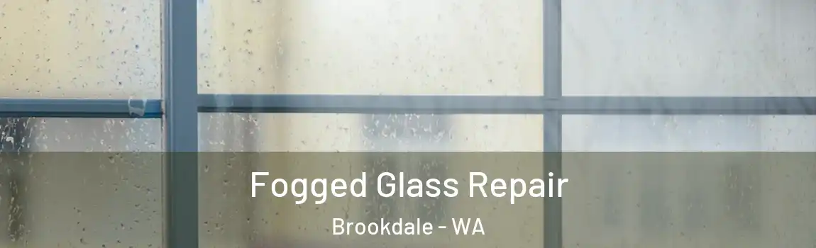 Fogged Glass Repair Brookdale - WA