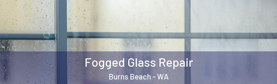 Fogged Glass Repair Burns Beach - WA