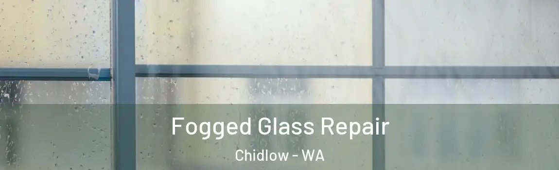 Fogged Glass Repair Chidlow - WA
