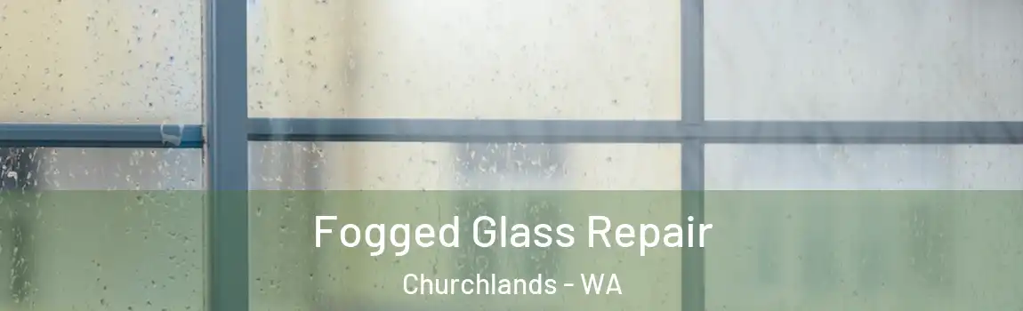 Fogged Glass Repair Churchlands - WA