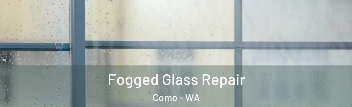 Fogged Glass Repair Como - WA