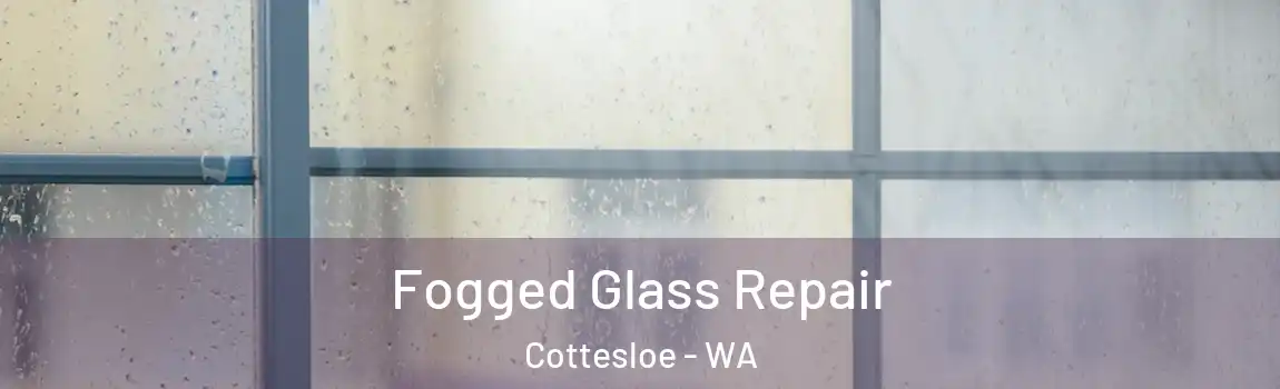 Fogged Glass Repair Cottesloe - WA
