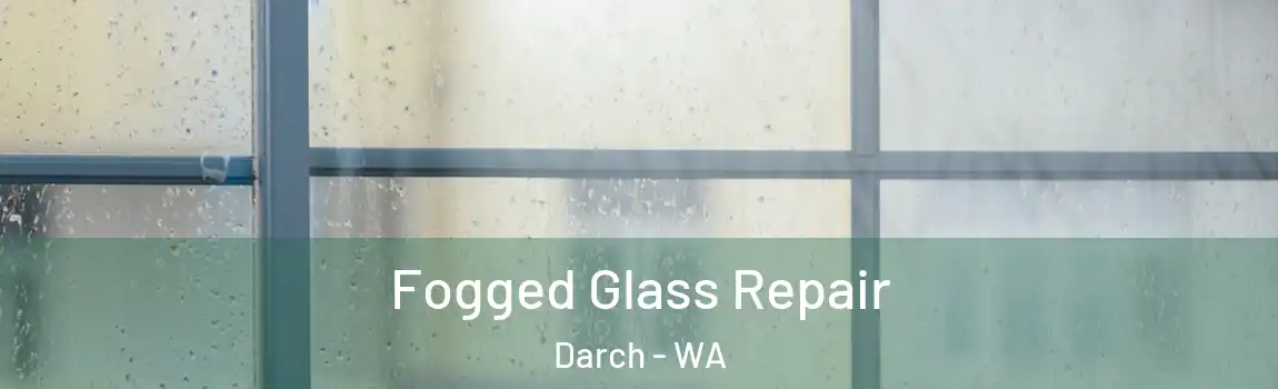 Fogged Glass Repair Darch - WA