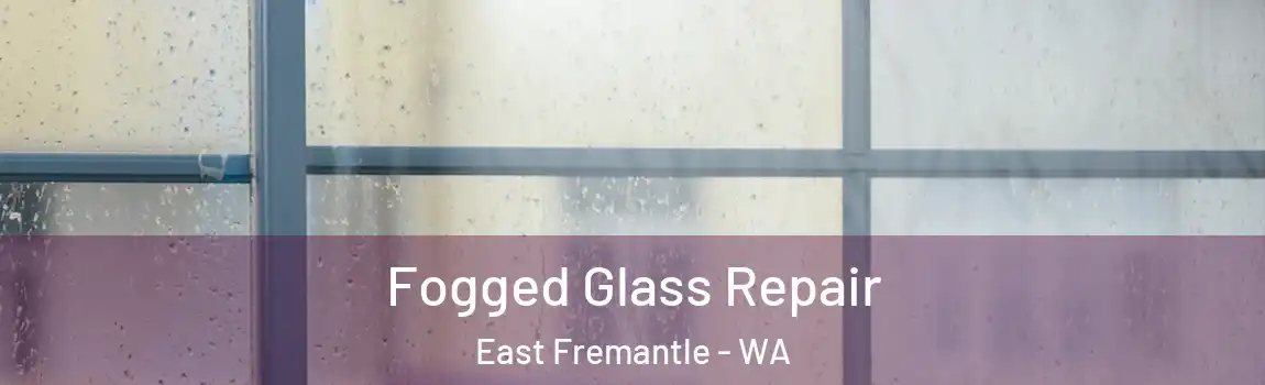 Fogged Glass Repair East Fremantle - WA