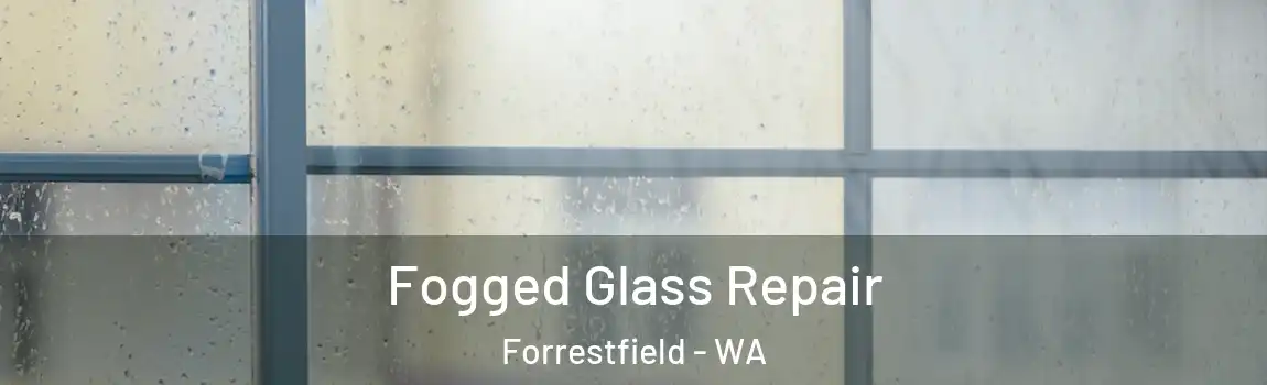 Fogged Glass Repair Forrestfield - WA
